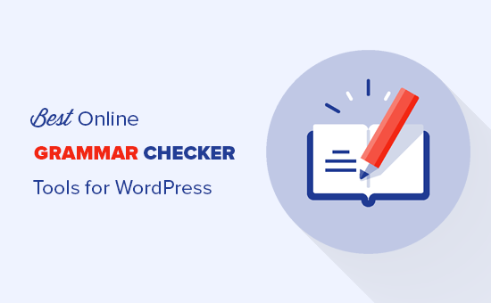 В этой статье мы выбрали лучшие инструменты для проверки грамматики, которые вы можете использовать с WordPress